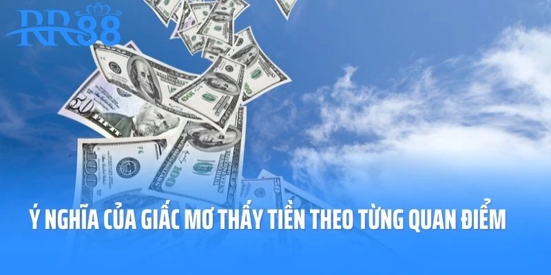Khám phá ý nghĩa của giấc mơ thấy tiền theo từng quan điểm 