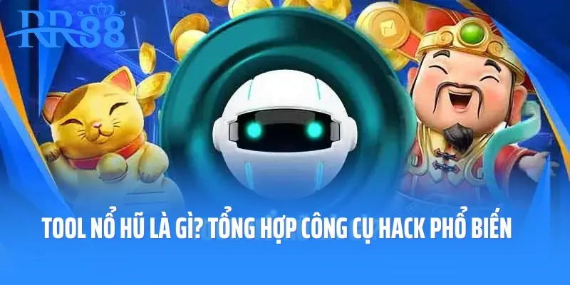 Tool Nổ Hũ Là Gì? Tổng Hợp Các Công Cụ Hack Phổ Biến 2025